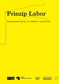 Cover der Publikation "Prinzip Labor. Museumsexperimente im Humboldt Lab Dahlem"